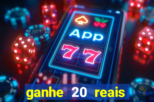 ganhe 20 reais para apostar cassino